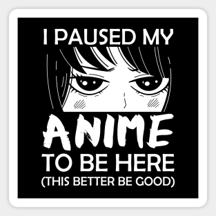 I Paused My Anime To Be Here Otaku Magnet